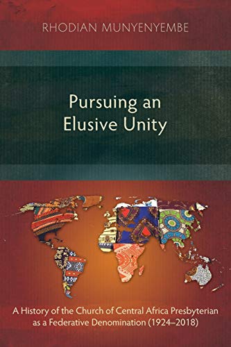 Stock image for Pursuing an Elusive Unity A History of the Church of Central Africa Presbyterian as a Federative Denomination 19242018 for sale by PBShop.store US