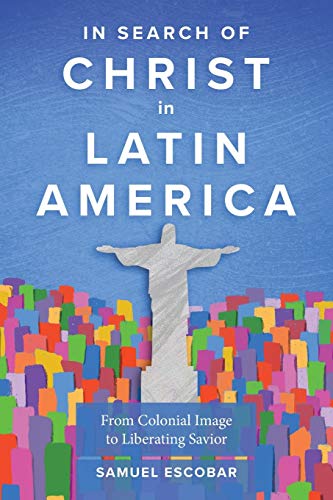 Imagen de archivo de In Search of Christ in Latin America: From Colonial Image to Liberating Savior a la venta por GreatBookPrices