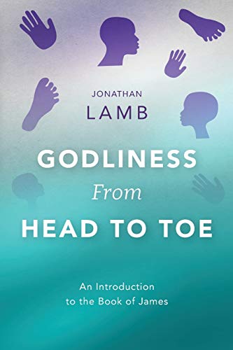 Stock image for Godliness from Head to Toe: An Introduction to the Book of James for sale by ThriftBooks-Atlanta