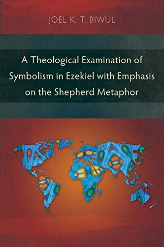 Stock image for A Theological Examination of Symbolism in Ezekiel with Emphasis on the Shepherd Metaphor for sale by Lakeside Books