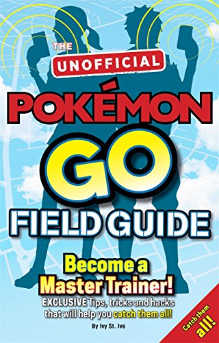 9781783707713: Pokemon Go The Unofficial Field Guide: Tips, tricks and hacks that will help you catch them all! [Paperback] [Aug 25, 2016] Casey Halter