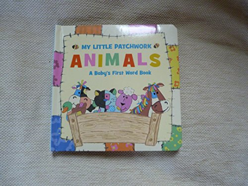 Stock image for My Little Patchwork Animals: A Baby's First Word Book for sale by WorldofBooks