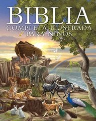 Stock image for Biblia completa ilustrada para nios (The Illustrated Children's Bible) (Spanish Edition) for sale by GF Books, Inc.