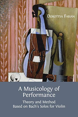 Beispielbild fr A Musicology of Performance: Theory and Method Based on Bach's Solos for Violin zum Verkauf von Chiron Media