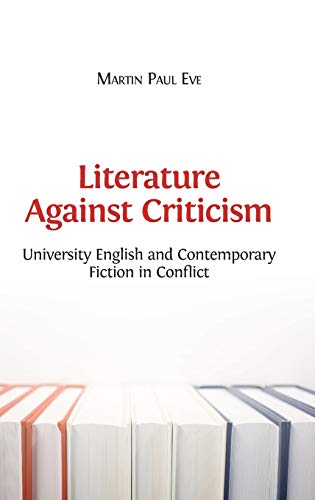 Stock image for Literature Against Criticism: University English and Contemporary Fiction in Conflict for sale by Lucky's Textbooks