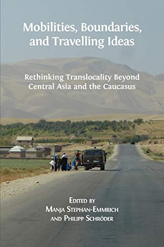 Stock image for Mobilities, Boundaries, and Travelling Ideas: Rethinking Translocality Beyond Central Asia and the Caucasus for sale by PBShop.store US