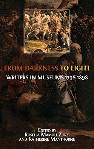 Beispielbild fr From Darkness to Light: Writers in Museums 1798-1898 zum Verkauf von Books From California