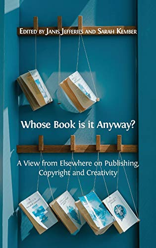 Imagen de archivo de Whose Book is it Anyway?: A View From Elsewhere on Publishing, Copyright and Creativity a la venta por Lucky's Textbooks
