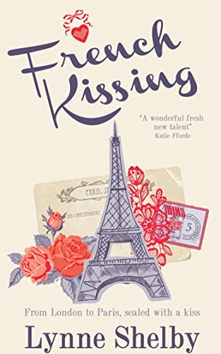 Stock image for French Kissing: Fall in love with Paris in this dreamy, escapist love story from Lynne Shelby! for sale by WorldofBooks