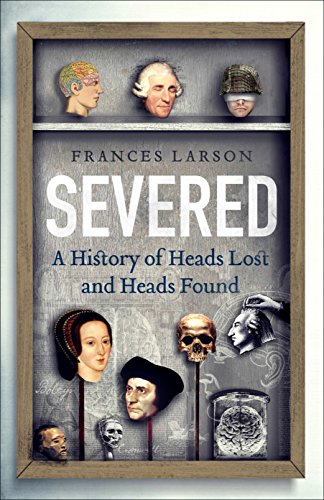 Stock image for Severed: A History of Heads Lost and Heads Found for sale by WorldofBooks