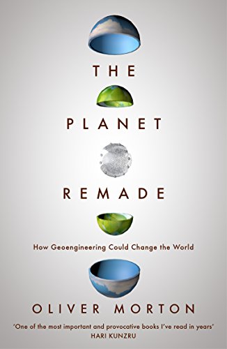 9781783780983: The Planet Remade: How Geoengineering Could Change the World