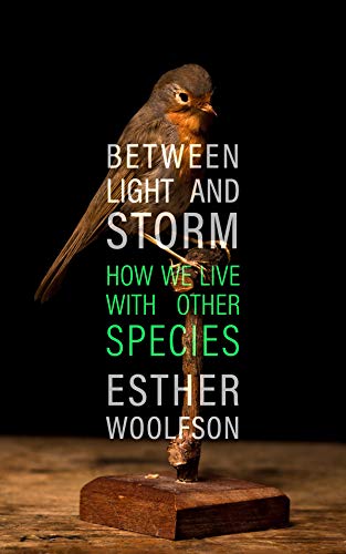 Stock image for Between Light and Storm: How We Live With Other Species for sale by WorldofBooks