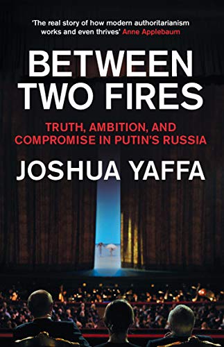 Beispielbild fr Between Two Fires: Truth, Ambition, and Compromise in Putins Russia zum Verkauf von Reuseabook