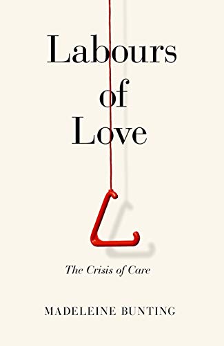 Stock image for Labours of Love: The Crisis of Care for sale by AwesomeBooks