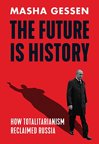 9781783784097: The Future is History: How Totalitarianism Reclaimed Russia: Gessen Mascha