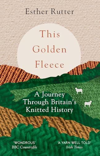 Stock image for This Golden Fleece: A Journey Through Britain's Knitted History for sale by Lakeside Books
