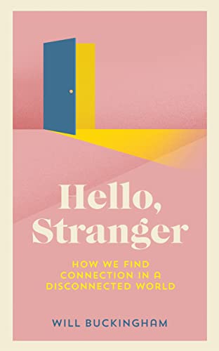 Beispielbild fr Hello, Stranger: How We Find Connection in a Disconnected World: Stories of Connection in a Divided World zum Verkauf von WorldofBooks