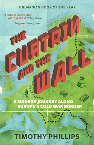 Stock image for The Curtain and the Wall: A Modern Journey Along Europe's Cold War Border for sale by WorldofBooks