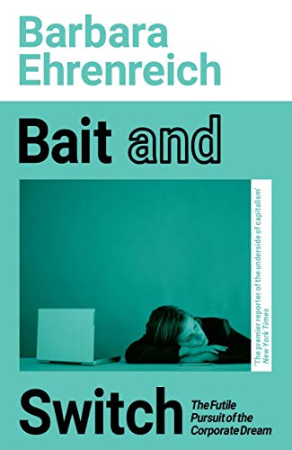 9781783787524: Bait And Switch: The Futile Pursuit of the Corporate Dream