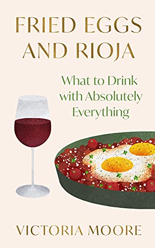 Stock image for Fried Eggs and Rioja: What to Drink with Absolutely Everything for sale by PlumCircle
