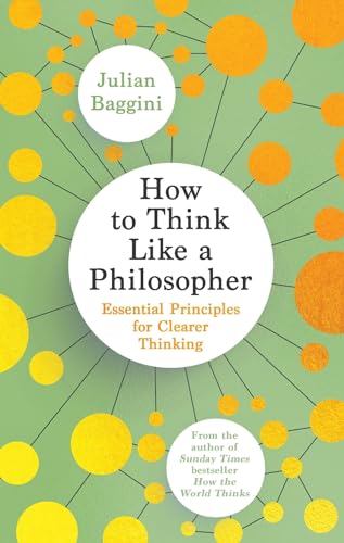 Immagine dell'editore per How to Think Like a Philosopher: Essential Principles for Clearer Thinking venduto da THE SAINT BOOKSTORE