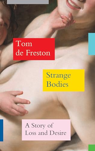 Beispielbild fr Strange Bodies: A Story of Loss and Desire zum Verkauf von WorldofBooks