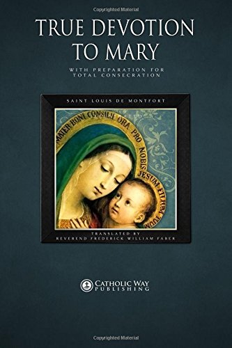 Stock image for True Devotion to Mary: With Preparation for Total Consecration: Illustrated for sale by Goodwill