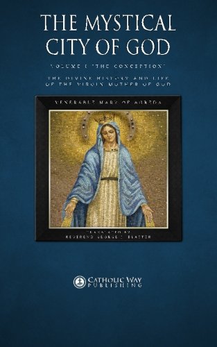 Stock image for The Mystical City of God, Volume I "The Conception": The Divine History and Life of the Virgin Mother of God: Volume 1 (Volumes 1 to 4) for sale by WorldofBooks