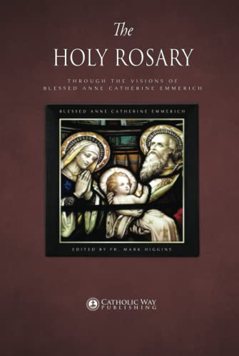 Stock image for The Holy Rosary through the Visions of Blessed Anne Catherine Emmerich for sale by GF Books, Inc.