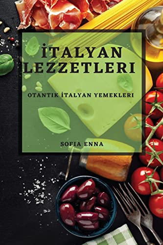 9781783813179: İtalyan Lezzetleri: Otantik İtalyan Yemekleri