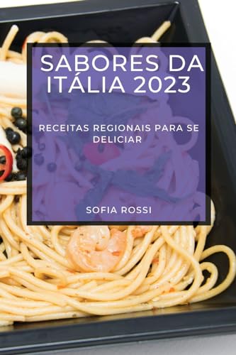 Imagen de archivo de Sabores da Itália 2023: Receitas Regionais Para Se Deliciar a la venta por THE SAINT BOOKSTORE