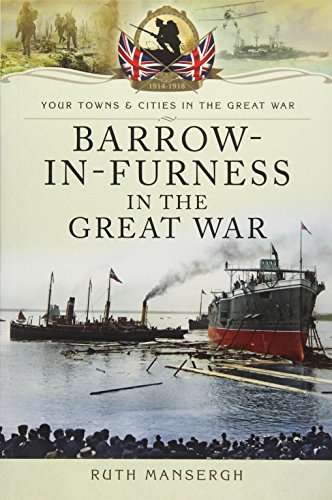 9781783831111: Barrow-In-Furness in the Great War (Your Towns and Cities in the Great War)