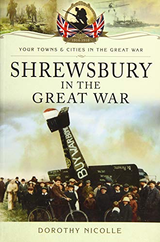 Stock image for Shrewsbury in the Great War (Your Towns and Cities in the Great War) for sale by WorldofBooks
