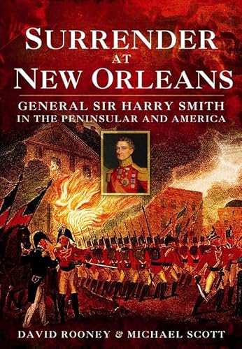 Beispielbild fr Surrender at New Orleans: General Sir Harry Smith in the Peninsula and America zum Verkauf von Decluttr