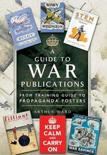 Beispielbild fr A Guide To War Publications of the First & Second World War: From Training Guides to Propaganda Posters zum Verkauf von BooksRun