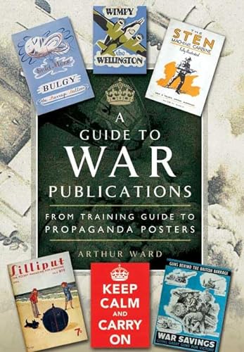 9781783831548: Guide to War Publications of the First and Second World War: From Training Guides to Propaganda Posters