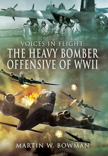 Voices in Flight: The Heavy Bomber Offensive of WWII