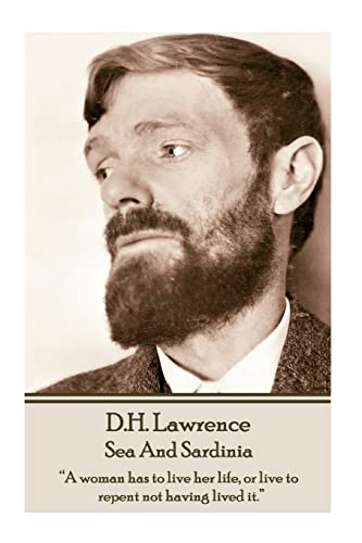 Stock image for D.H. Lawrence - Sea And Sardinia: ?A woman has to live her life, or live to repent not having lived it.? for sale by Save With Sam