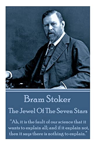 Stock image for Bram Stoker - The Jewel Of The Seven Stars: "Ah, it is the fault of our science that it wants to explain all; and if it explain not, then it says there is nothing to explain." for sale by Lucky's Textbooks