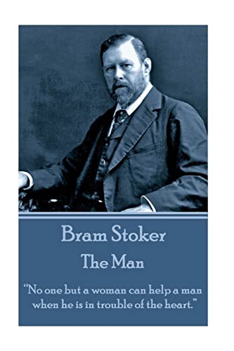 Imagen de archivo de Bram Stoker - The Man: "No one but a woman can help a man when he is in trouble of the heart." a la venta por Lucky's Textbooks