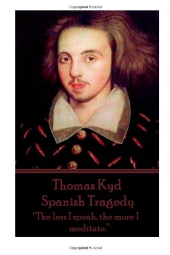 Imagen de archivo de Thomas Kyd - Spanish Tragedy: "The less I speak, the more I meditate." a la venta por Indiana Book Company