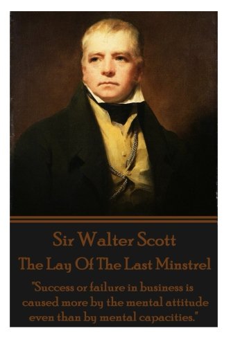 Stock image for Sir Walter Scott - The Lay Of The Last Minstrel: "Success or failure in business is caused more by the mental attitude even than by mental capacities." for sale by Book Deals