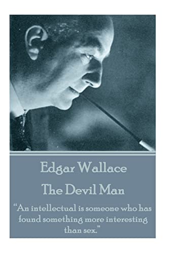 Imagen de archivo de Edgar Wallace - The Devil Man: "An intellectual is someone who has found something more interesting than sex." a la venta por THE SAINT BOOKSTORE