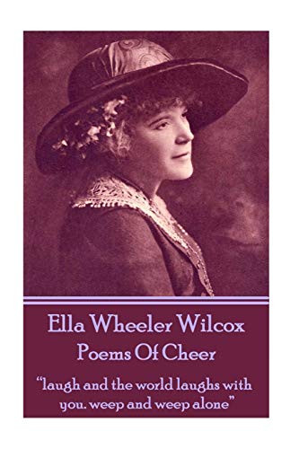 Imagen de archivo de Ella Wheeler Wilcox's Poems Of Cheer: ?laugh and the world laughs with you. weep and weep alone? a la venta por Books Unplugged