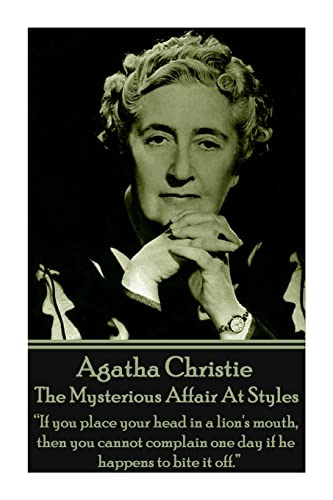 Beispielbild fr Agatha Christie - The Mysterious Affair At Styles: If you place your head in a lions mouth, then you cannot complain one day if he happens to bite it off. zum Verkauf von Goodwill Books