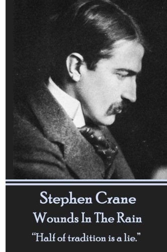Imagen de archivo de Stephen Crane - Wounds In The Rain:Half of tradition is a lie. a la venta por Revaluation Books