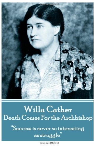 Stock image for Willa Cather - Death Comes For the Archbishop: "Success is never so interesting as struggle." for sale by Better World Books