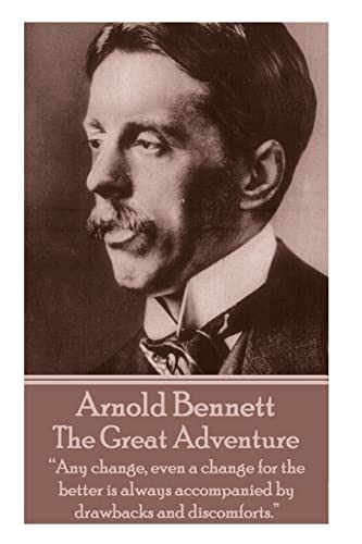 9781783948673: Arnold Bennett - The Great Adventure: “Any change, even a change for the better is always accompanied by drawbacks and discomforts.”