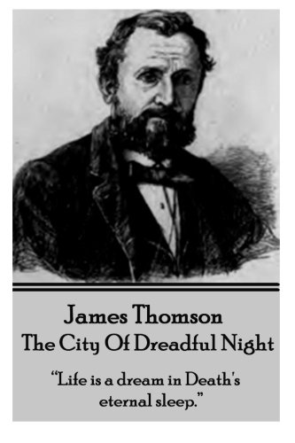 Stock image for James Thomson - The City Of Dreadful Night: "Life a dream in Death's eternal sleep." for sale by Books Unplugged