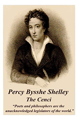Beispielbild fr Percy Bysshe Shelley - The Cenci: Poets and philosophers are the unacknowledged legislators of the world. zum Verkauf von ThriftBooks-Dallas